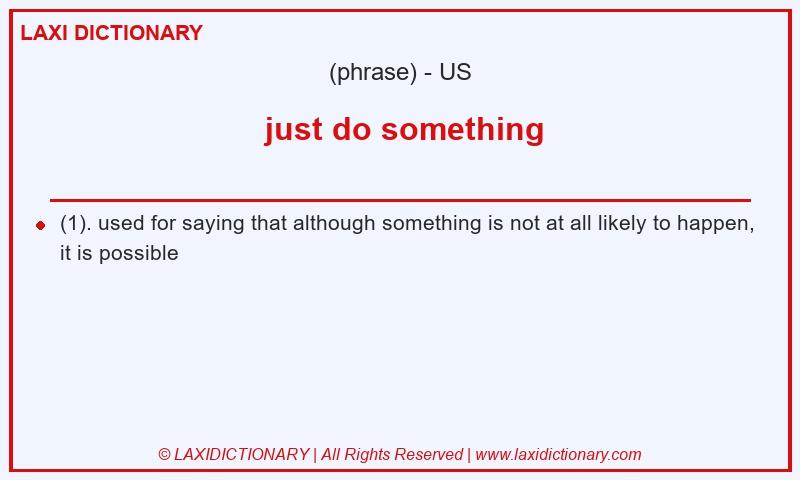 Definition  just do something in American English