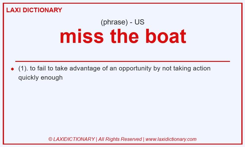 Definition miss the boat in American English