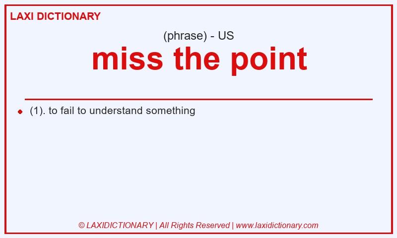 Definition miss the point in American English