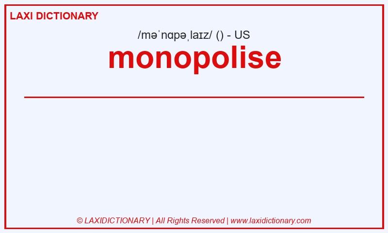 Definition monopolise in American English