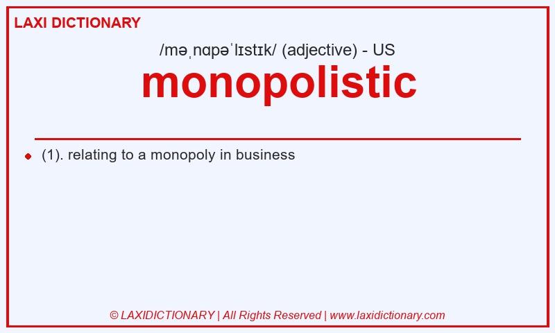 Definition monopolistic in American English