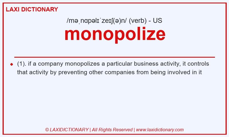 Definition monopolize in American English