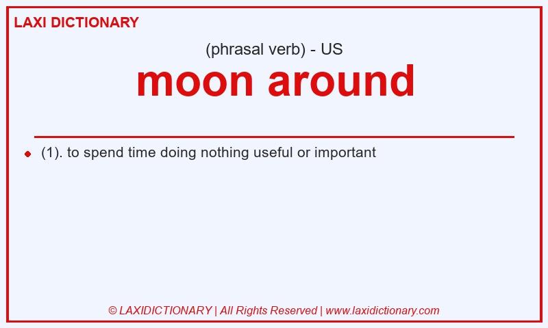 Definition moon around in American English