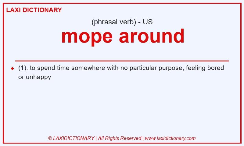 Definition mope around in American English