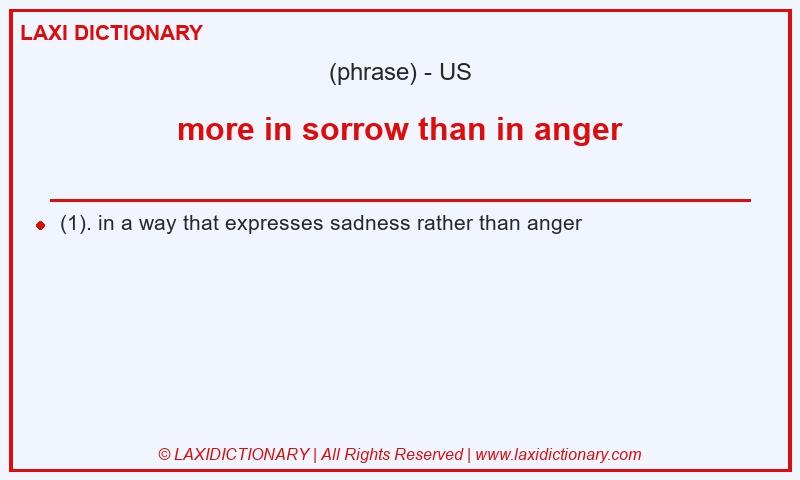 Definition more in sorrow than in anger in American English