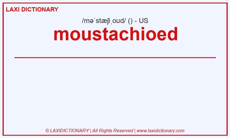 Definition moustachioed in American English