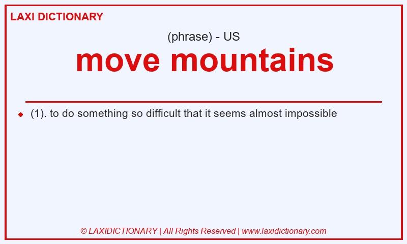 Definition move mountains in American English