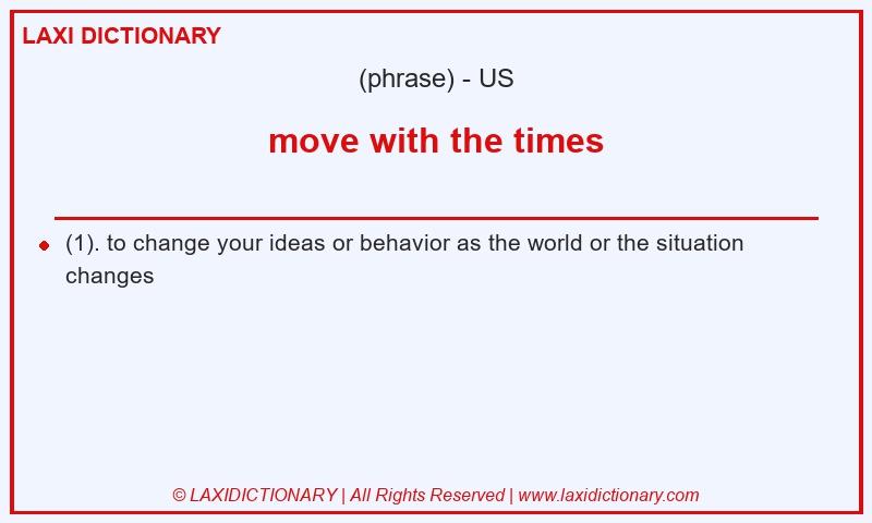 Definition move with the times in American English