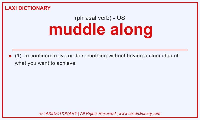 Definition muddle along in American English