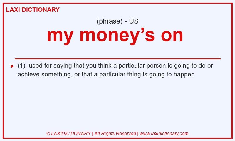 Definition my money’s on in American English