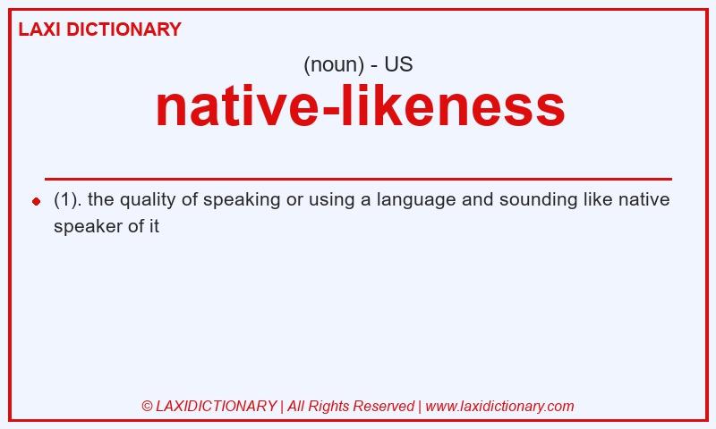 Definition native-likeness in American English