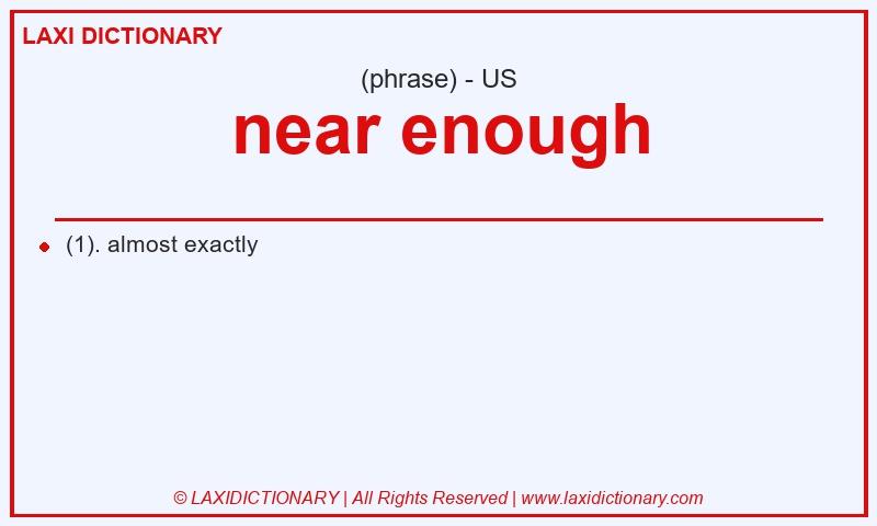 Definition near enough in American English