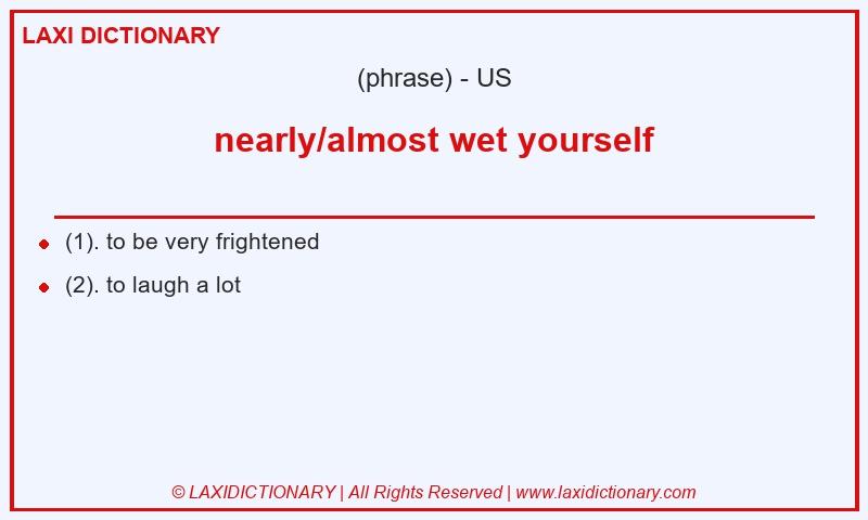 Definition nearly/almost wet yourself in American English
