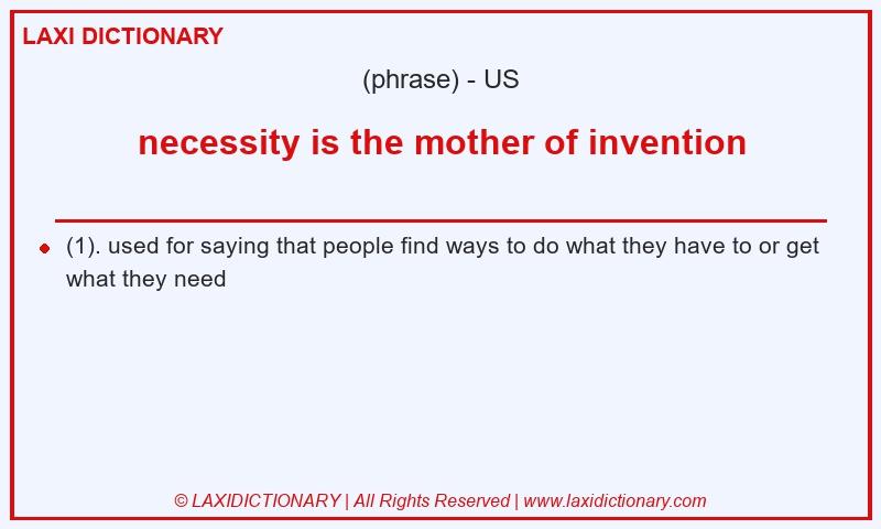 Definition necessity is the mother of invention in American English