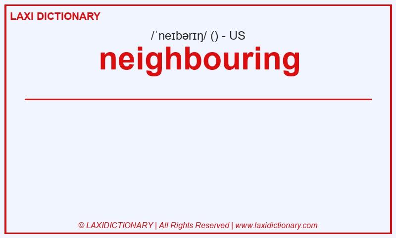 Definition neighbouring in American English