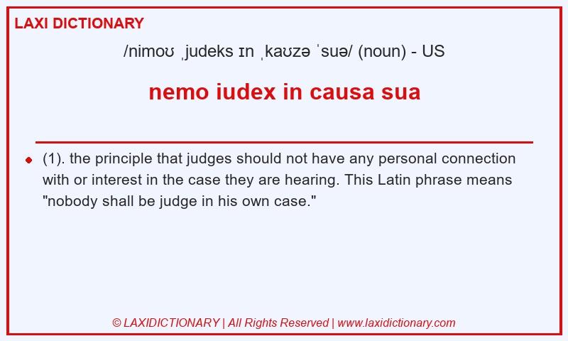 Definition nemo iudex in causa sua in American English
