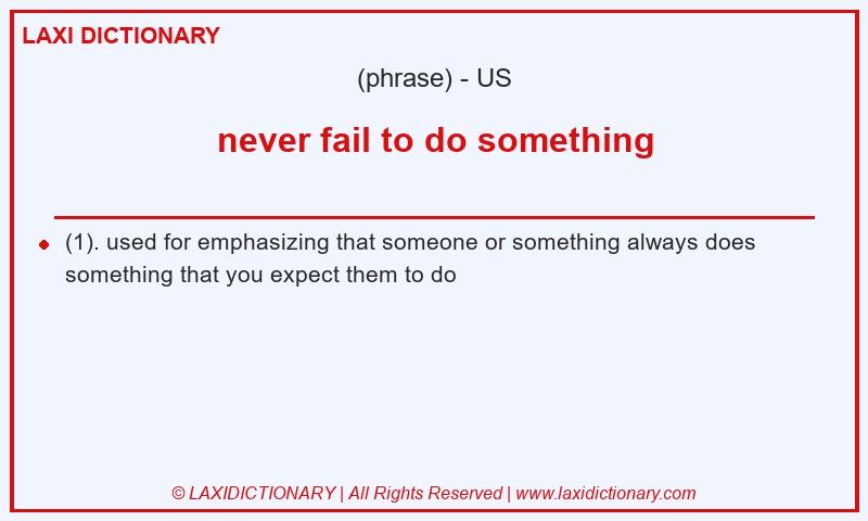 Definition never fail to do something in American English