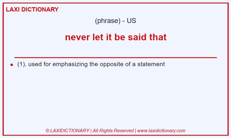 Definition never let it be said that in American English