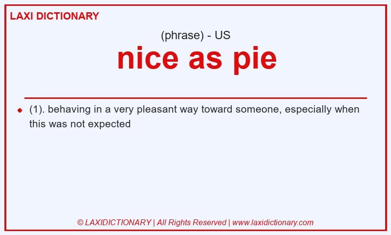 Definition nice as pie in American English