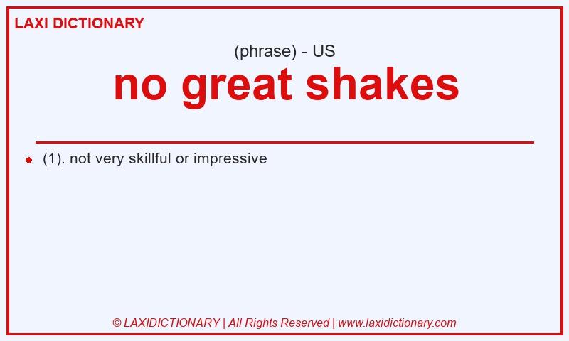 Definition no great shakes in American English