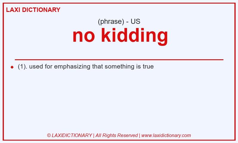 Definition no kidding in American English