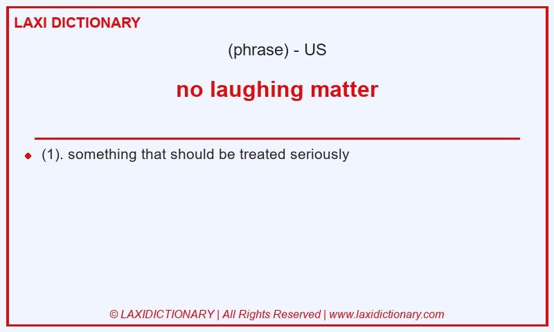 Definition no laughing matter in American English
