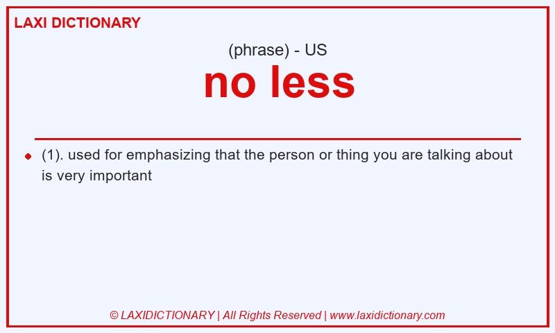 Definition no less in American English