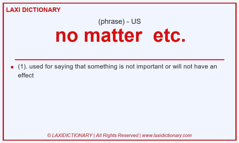 Definition no matter  etc. in American English
