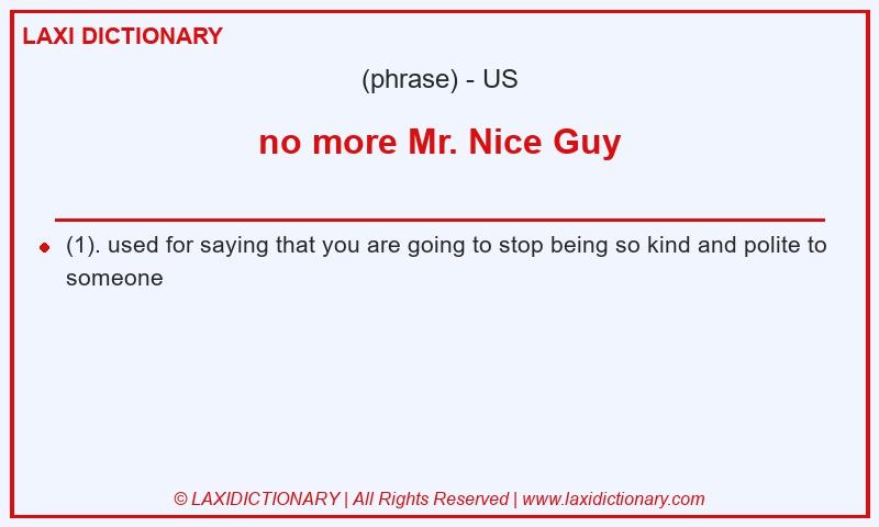 Definition no more Mr. Nice Guy in American English