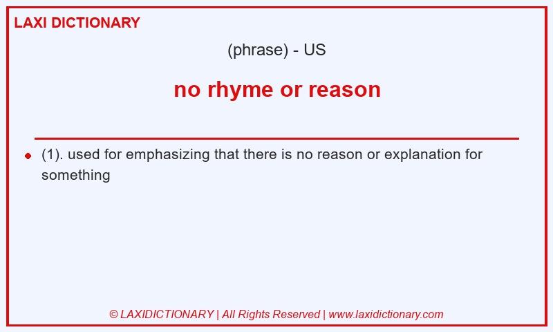 Definition no rhyme or reason in American English