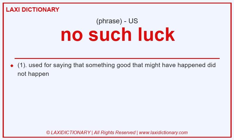 Definition no such luck in American English