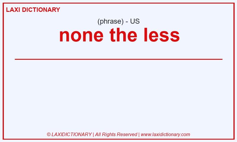 Definition none the less in American English