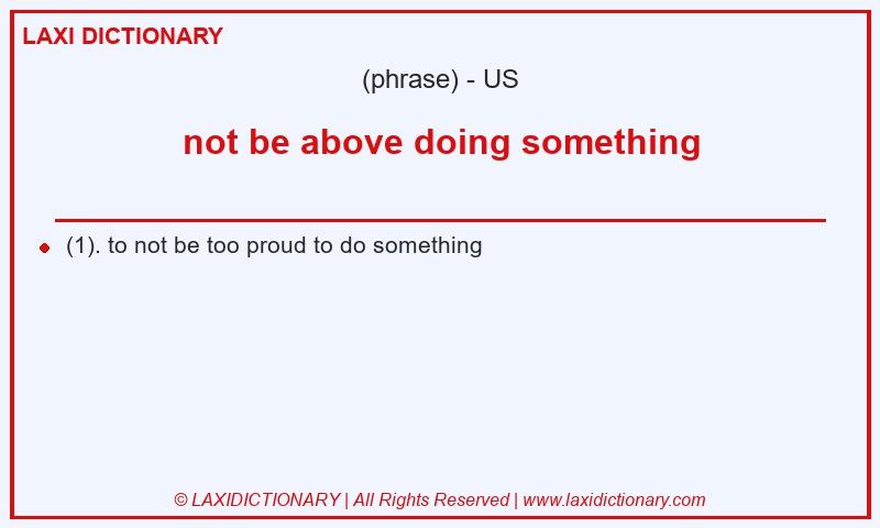 Definition not be above doing something in American English