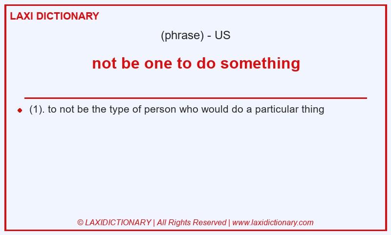 Definition not be one to do something in American English