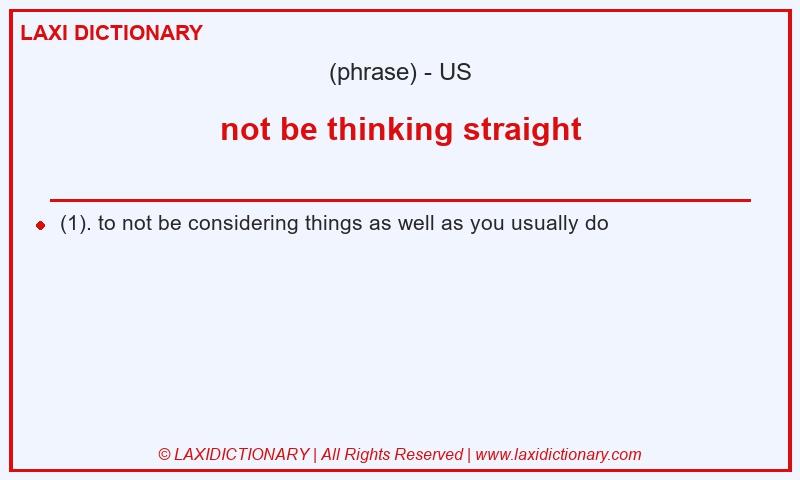 Definition not be thinking straight in American English