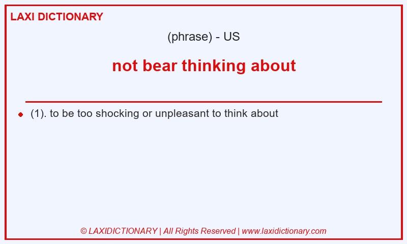 Definition not bear thinking about in American English