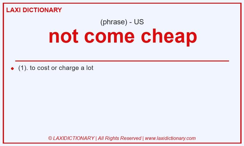 Definition not come cheap in American English
