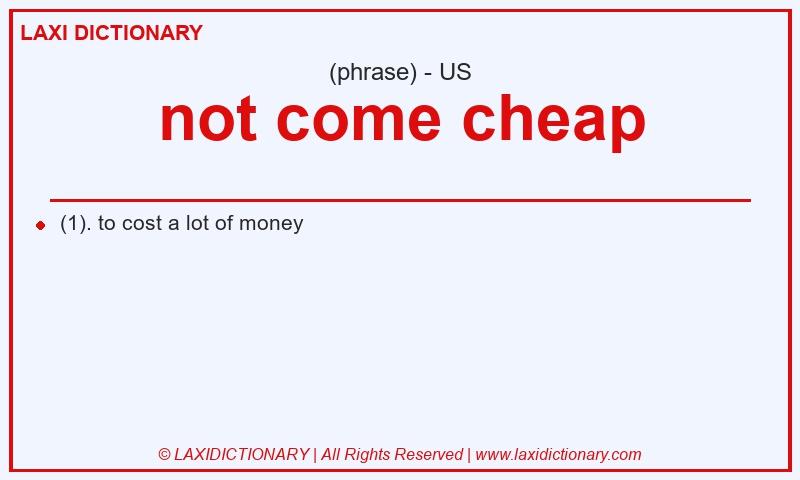Definition not come cheap in American English