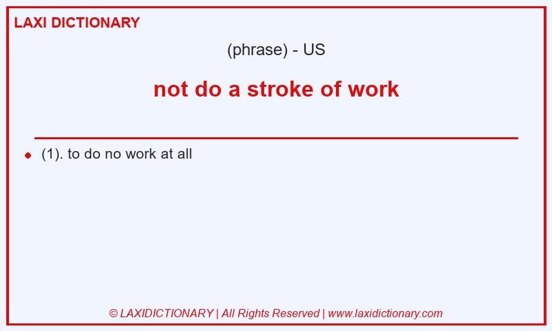 Definition not do a stroke of work in American English