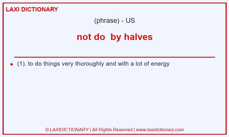 Definition not do by halves in American English