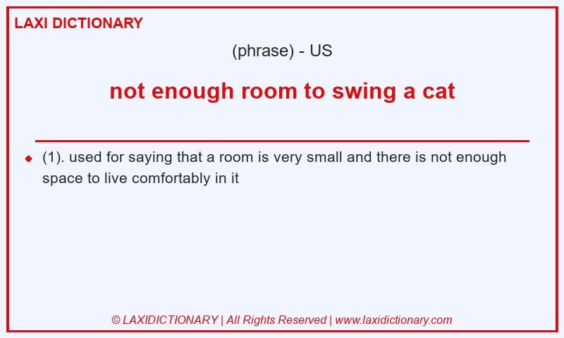 Definition not enough room to swing a cat in American English