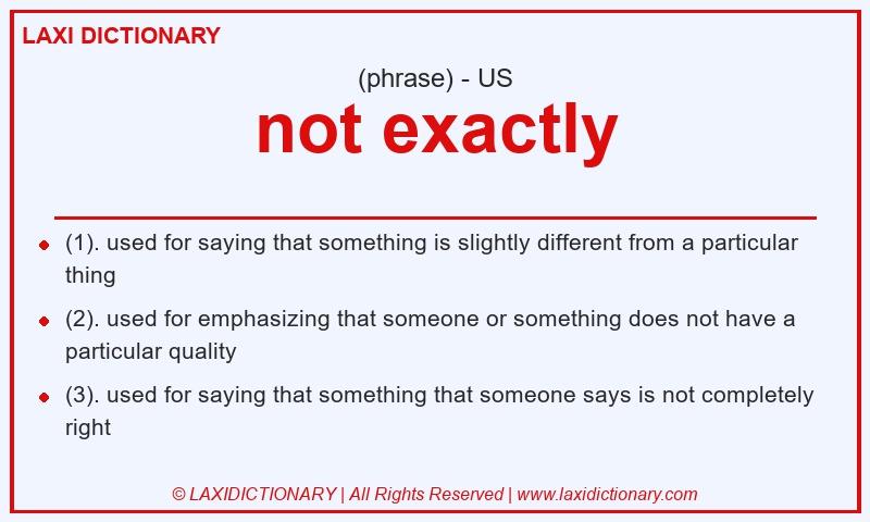 Definition not exactly in American English