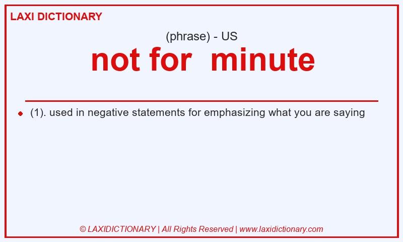 Definition not for minute in American English