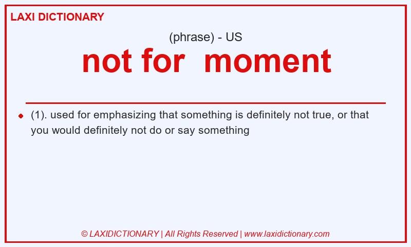 Definition not for moment in American English