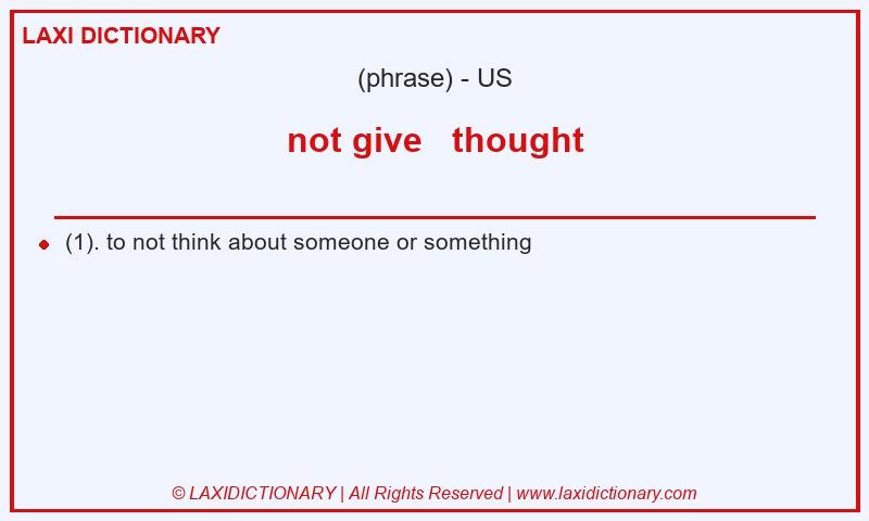 Definition not give   thought in American English