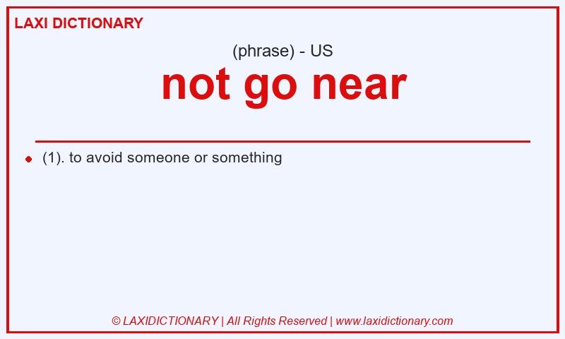 Definition not go near in American English