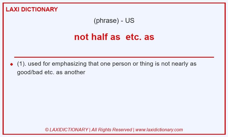 Definition not half as etc. as in American English