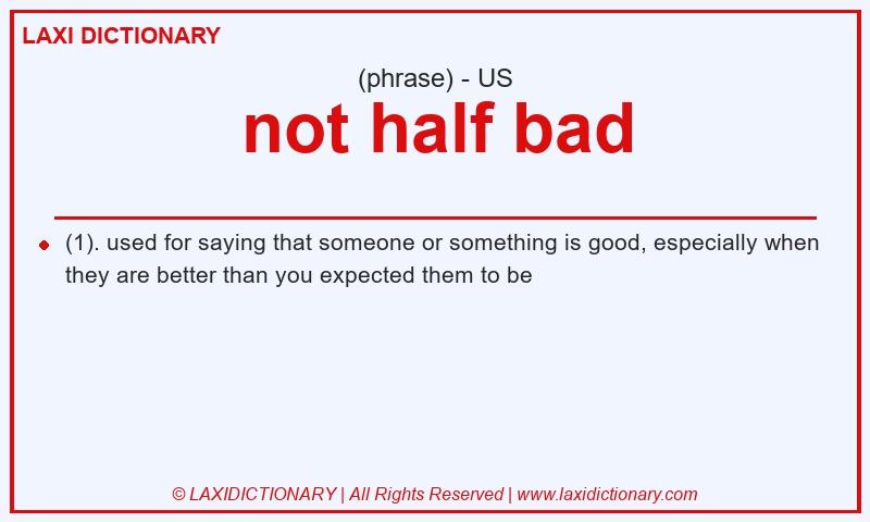 Definition not half bad in American English