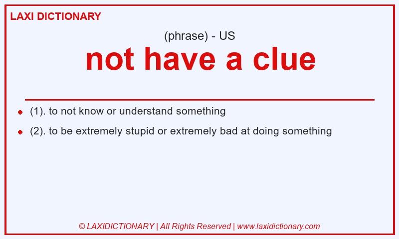 Definition not have a clue in American English