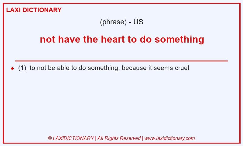 Definition not have the heart to do something in American English